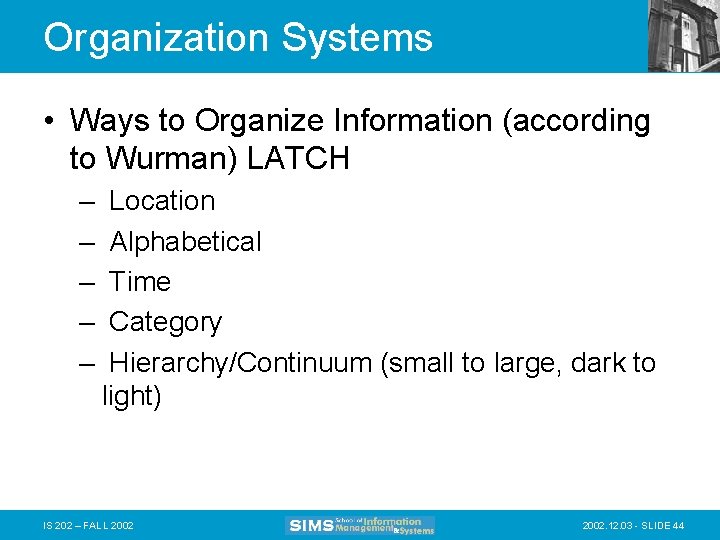 Organization Systems • Ways to Organize Information (according to Wurman) LATCH – – –