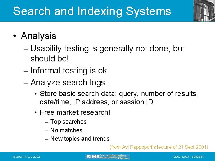 Search and Indexing Systems • Analysis – Usability testing is generally not done, but