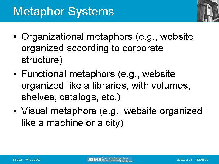 Metaphor Systems • Organizational metaphors (e. g. , website organized according to corporate structure)