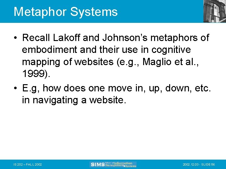 Metaphor Systems • Recall Lakoff and Johnson’s metaphors of embodiment and their use in