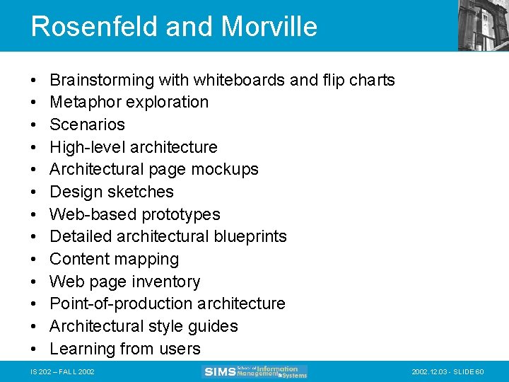 Rosenfeld and Morville • • • • Brainstorming with whiteboards and flip charts Metaphor