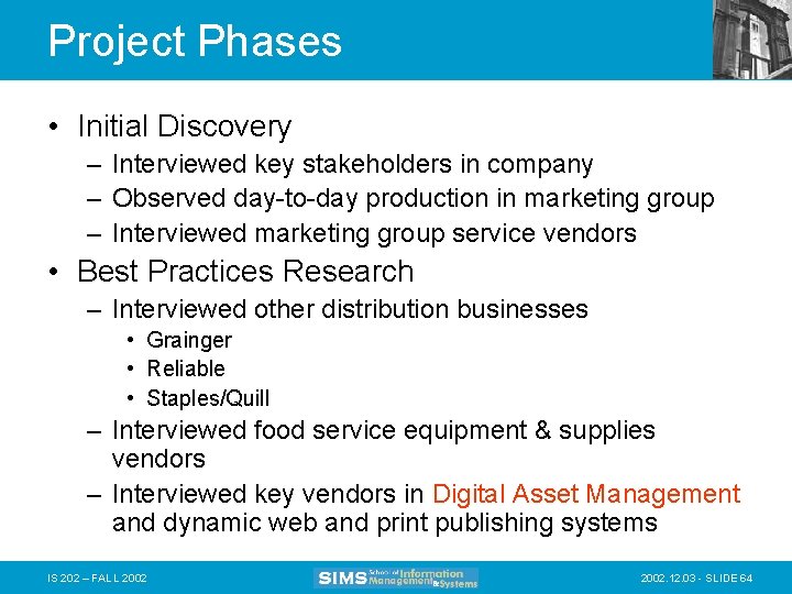 Project Phases • Initial Discovery – Interviewed key stakeholders in company – Observed day-to-day