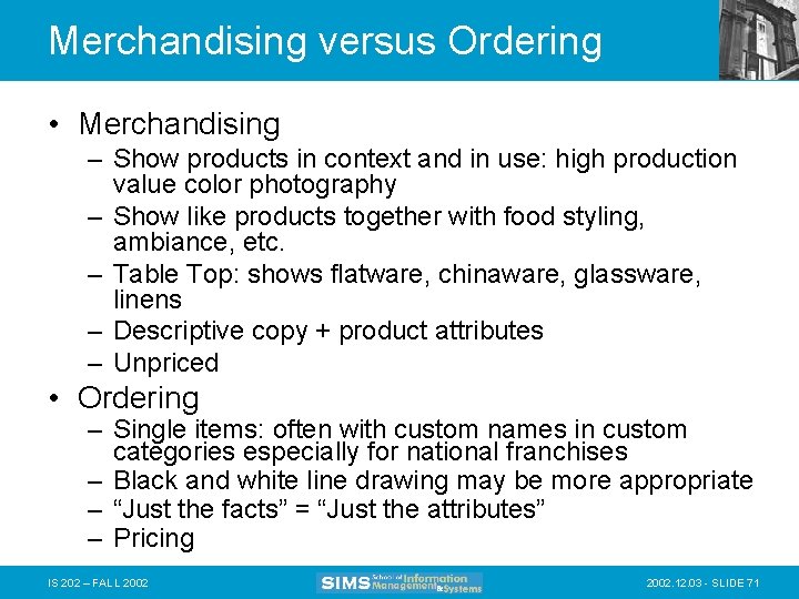 Merchandising versus Ordering • Merchandising – Show products in context and in use: high