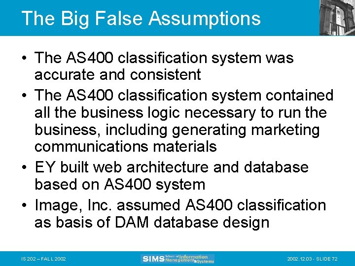 The Big False Assumptions • The AS 400 classification system was accurate and consistent