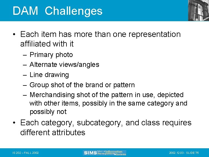 DAM Challenges • Each item has more than one representation affiliated with it –