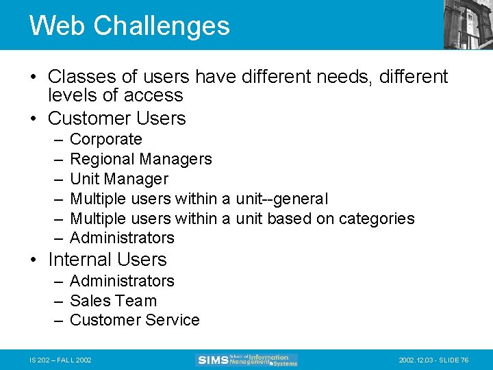 Web Challenges • Classes of users have different needs, different levels of access •