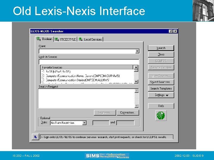 Old Lexis-Nexis Interface IS 202 – FALL 2002. 12. 03 - SLIDE 9 