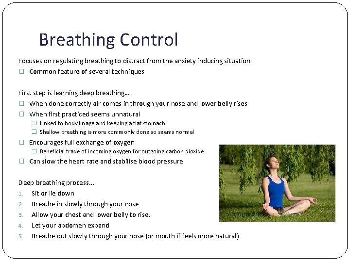 Breathing Control Focuses on regulating breathing to distract from the anxiety inducing situation �