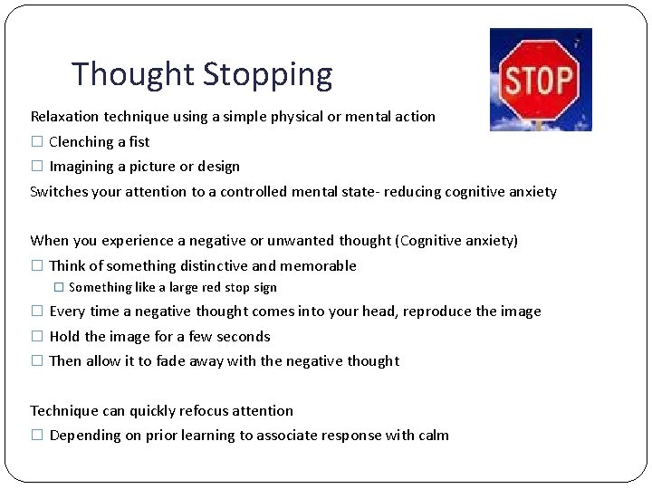 Thought Stopping Relaxation technique using a simple physical or mental action � Clenching a