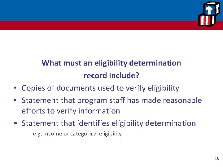 What must an eligibility determination record include? • Copies of documents used to verify