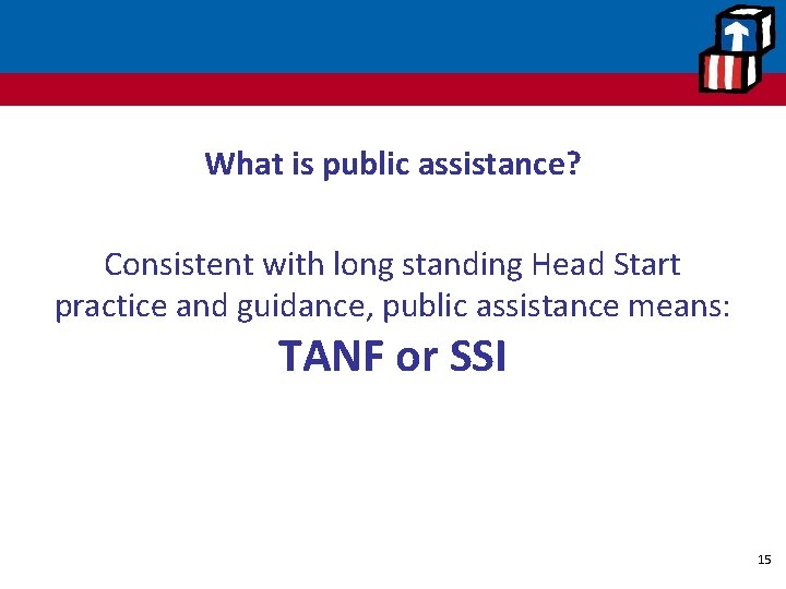 What is public assistance? Consistent with long standing Head Start practice and guidance, public