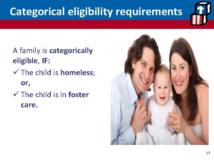 Categorical eligibility requirements A family is categorically eligible, IF: ü The child is homeless;