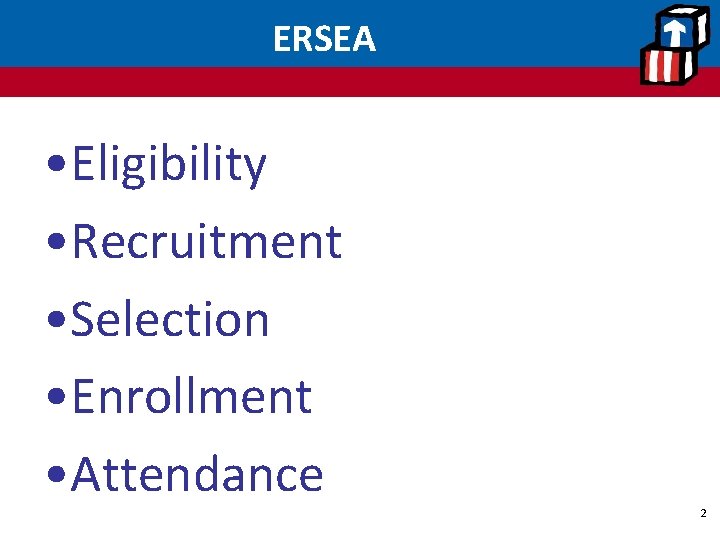 ERSEA • Eligibility • Recruitment • Selection • Enrollment • Attendance 2 