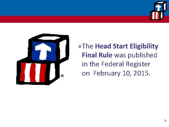 » The Head Start Eligibility Final Rule was published in the Federal Register on