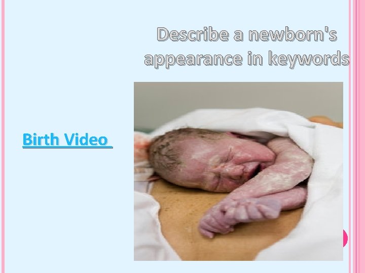 Describe a newborn's appearance in keywords Birth Video 