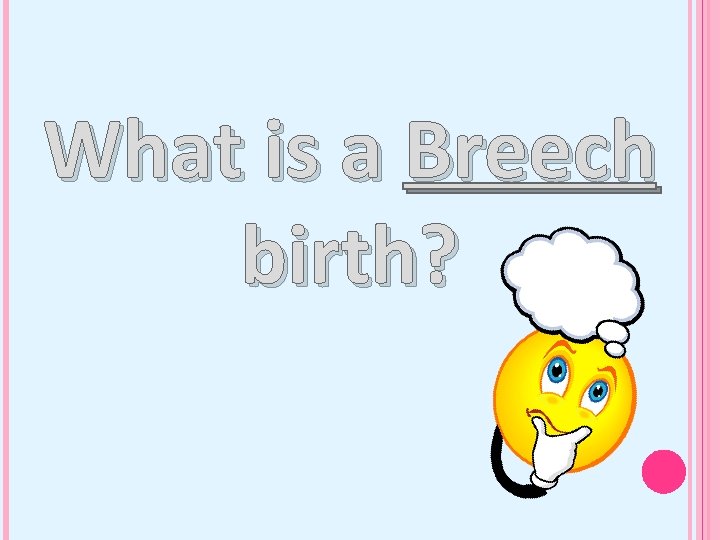 What is a Breech birth? 
