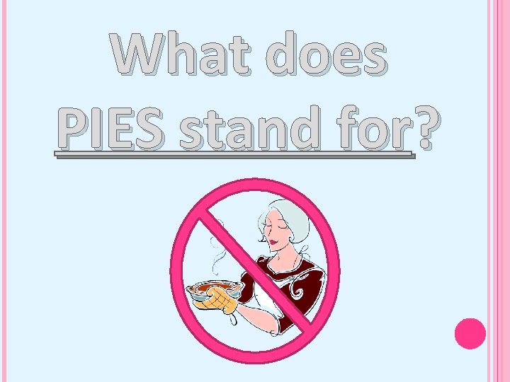 What does PIES stand for? 