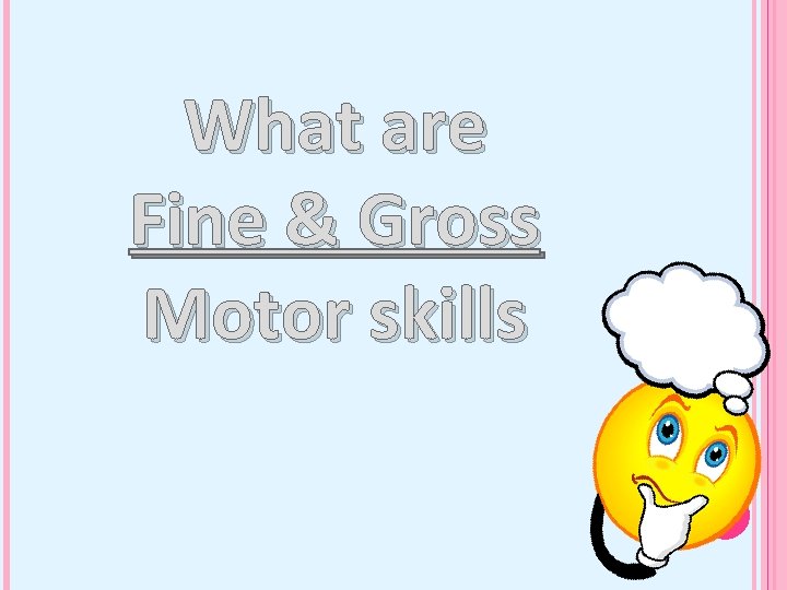 What are Fine & Gross Motor skills 