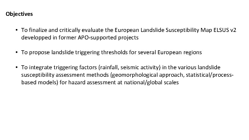 Objectives • To finalize and critically evaluate the European Landslide Susceptibility Map ELSUS v