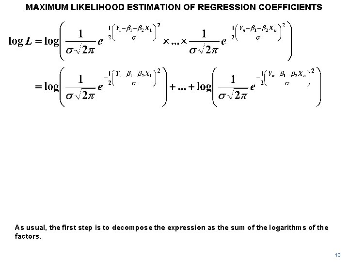 MAXIMUM LIKELIHOOD ESTIMATION OF REGRESSION COEFFICIENTS As usual, the first step is to decompose MAXIMUM LIKELIHOOD ESTIMATION OF REGRESSION COEFFICIENTS As usual, the first step is to decompose