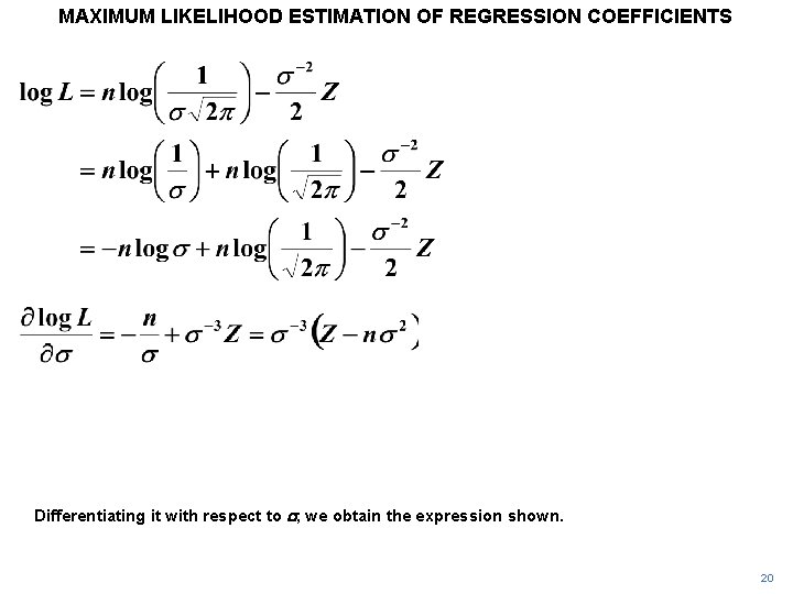 MAXIMUM LIKELIHOOD ESTIMATION OF REGRESSION COEFFICIENTS Differentiating it with respect to s, we obtain MAXIMUM LIKELIHOOD ESTIMATION OF REGRESSION COEFFICIENTS Differentiating it with respect to s, we obtain
