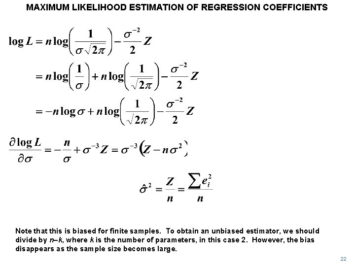 MAXIMUM LIKELIHOOD ESTIMATION OF REGRESSION COEFFICIENTS Note that this is biased for finite samples. MAXIMUM LIKELIHOOD ESTIMATION OF REGRESSION COEFFICIENTS Note that this is biased for finite samples.