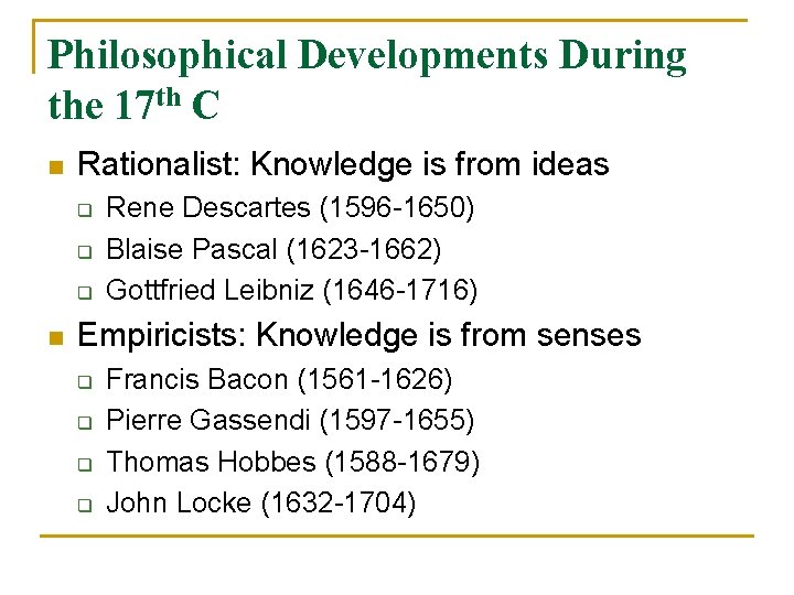 Philosophical Developments During the 17 th C n Rationalist: Knowledge is from ideas q