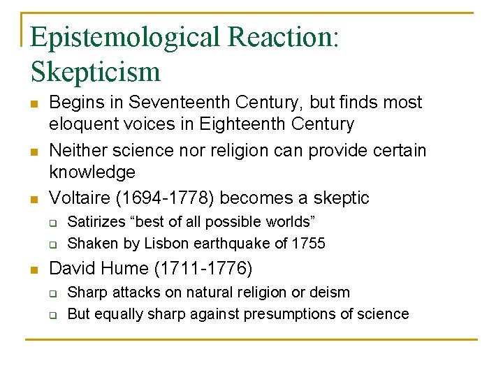 Epistemological Reaction: Skepticism n n n Begins in Seventeenth Century, but finds most eloquent