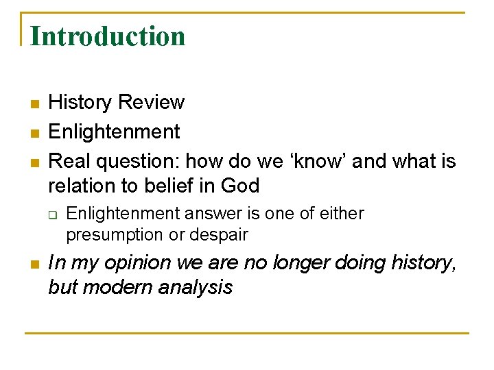 Introduction n History Review Enlightenment Real question: how do we ‘know’ and what is