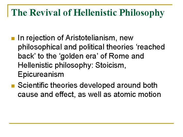 The Revival of Hellenistic Philosophy n n In rejection of Aristotelianism, new philosophical and