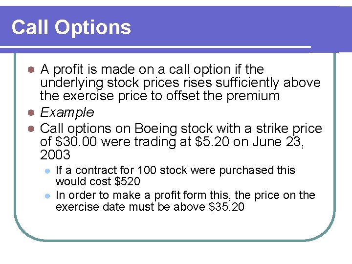 Call Options A profit is made on a call option if the underlying stock