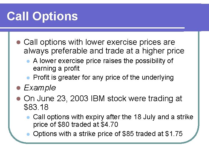 Call Options l Call options with lower exercise prices are always preferable and trade
