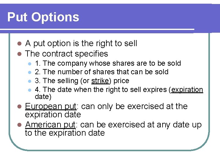 Put Options l l A put option is the right to sell The contract