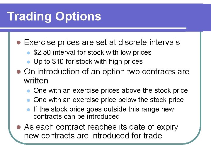 Trading Options l Exercise prices are set at discrete intervals l l l On