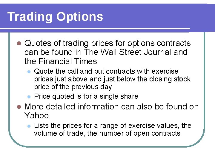 Trading Options l Quotes of trading prices for options contracts can be found in