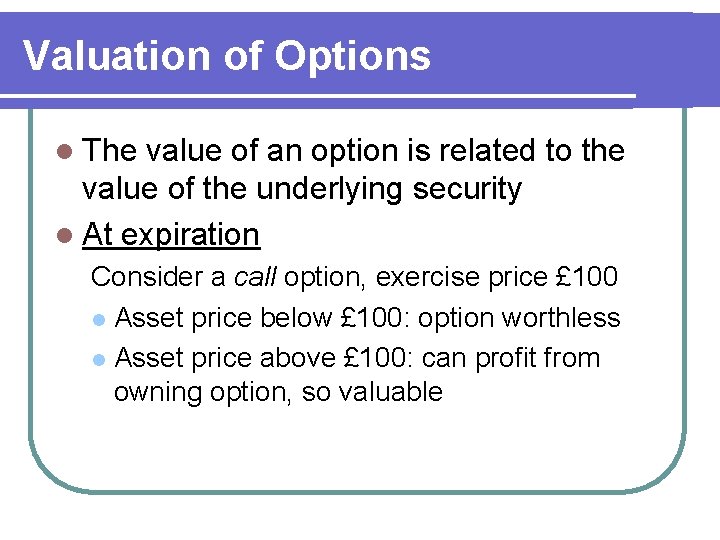 Valuation of Options l The value of an option is related to the value