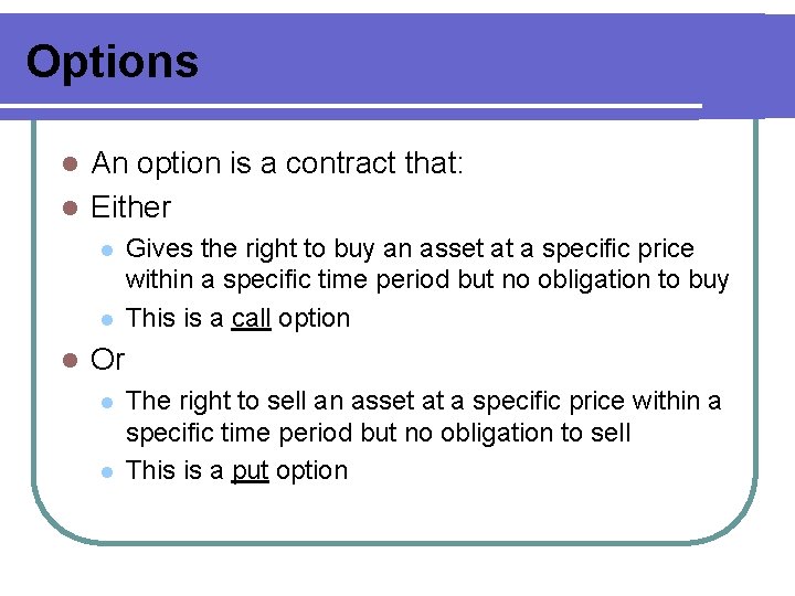 Options An option is a contract that: l Either l l Gives the right