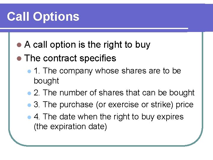 Call Options l. A call option is the right to buy l The contract