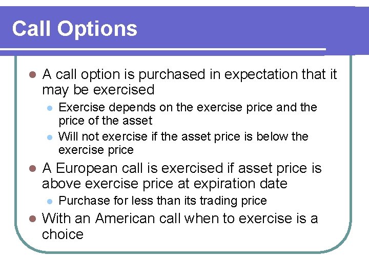 Call Options l A call option is purchased in expectation that it may be