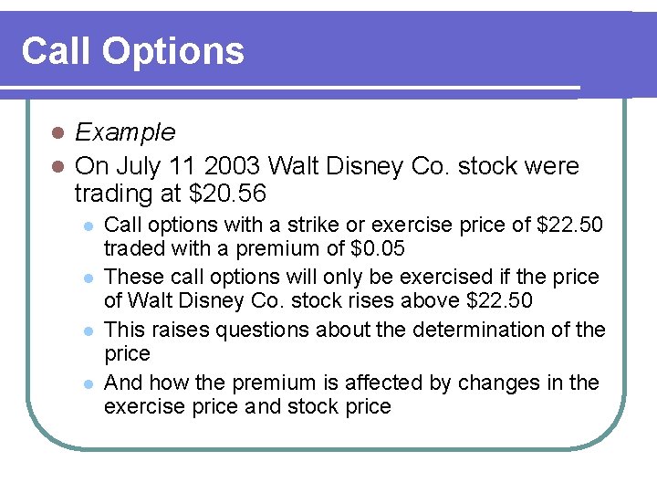 Call Options Example l On July 11 2003 Walt Disney Co. stock were trading