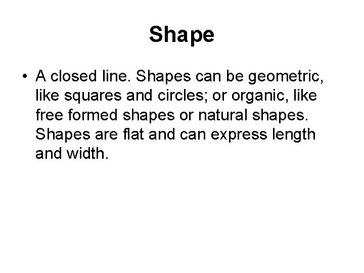 Shape • A closed line. Shapes can be geometric, like squares and circles; or