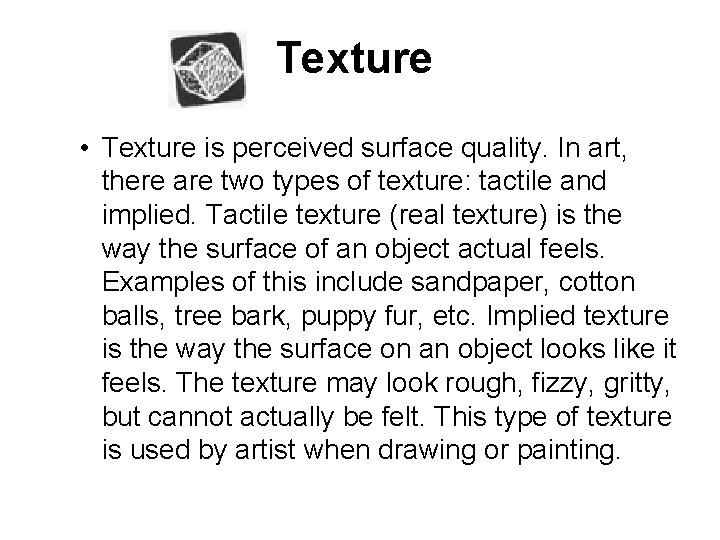 Texture • Texture is perceived surface quality. In art, there are two types of