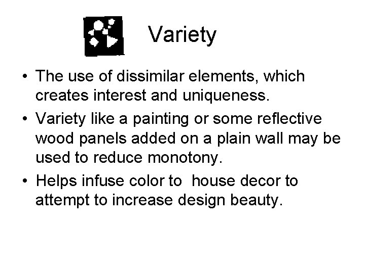 Variety • The use of dissimilar elements, which creates interest and uniqueness. • Variety