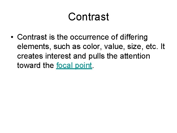 Contrast • Contrast is the occurrence of differing elements, such as color, value, size,