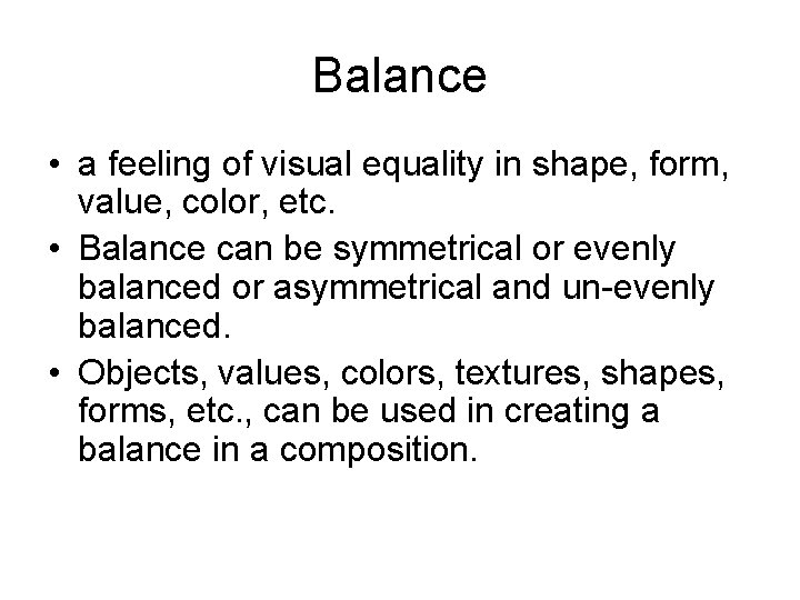 Balance • a feeling of visual equality in shape, form, value, color, etc. •