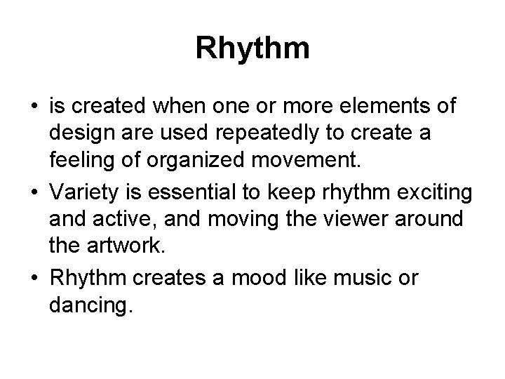 Rhythm • is created when one or more elements of design are used repeatedly