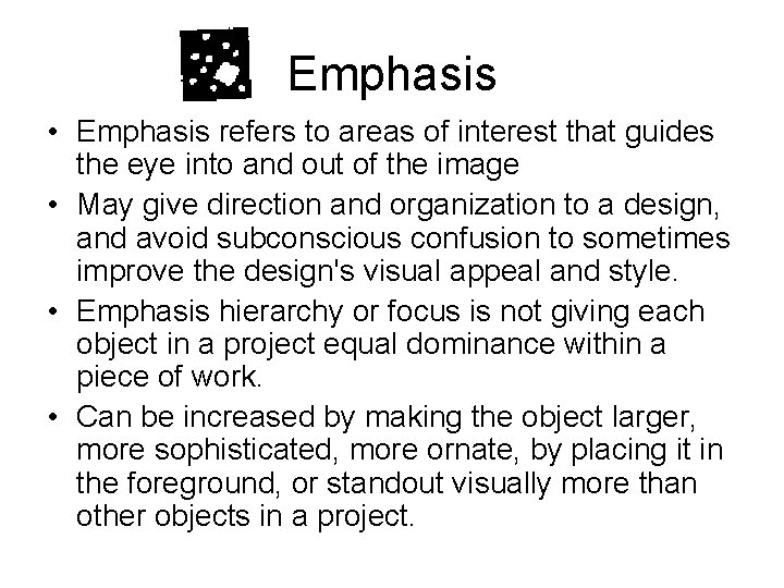 Emphasis • Emphasis refers to areas of interest that guides the eye into and