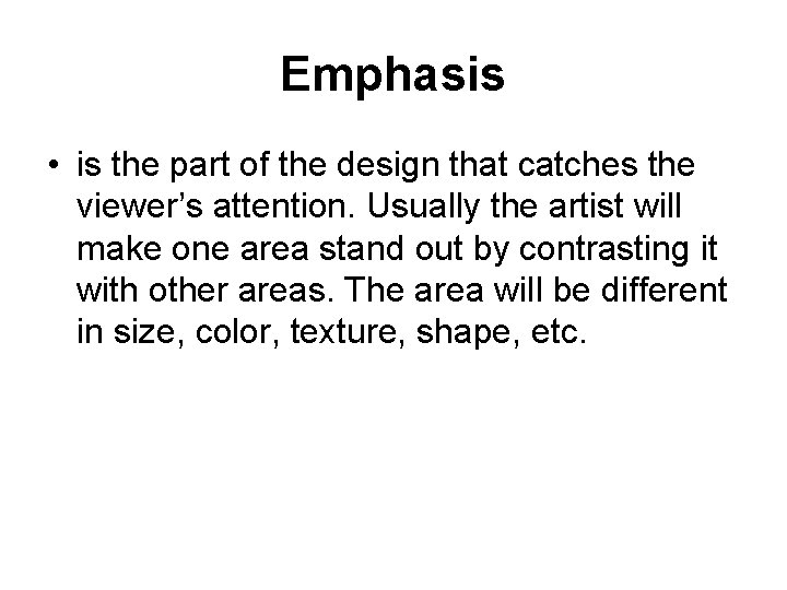 Emphasis • is the part of the design that catches the viewer’s attention. Usually