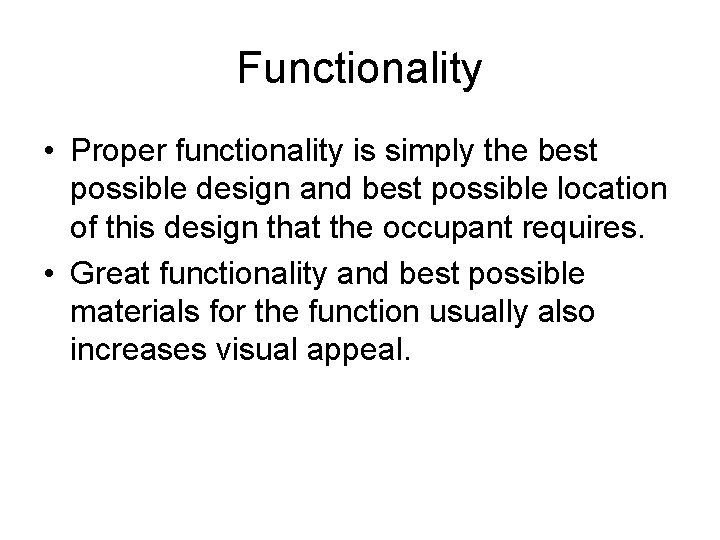 Functionality • Proper functionality is simply the best possible design and best possible location