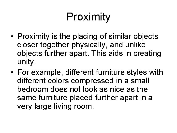 Proximity • Proximity is the placing of similar objects closer together physically, and unlike